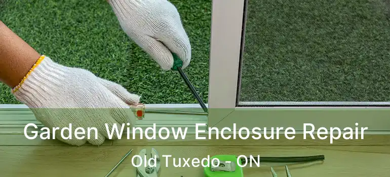  Garden Window Enclosure Repair Old Tuxedo - ON