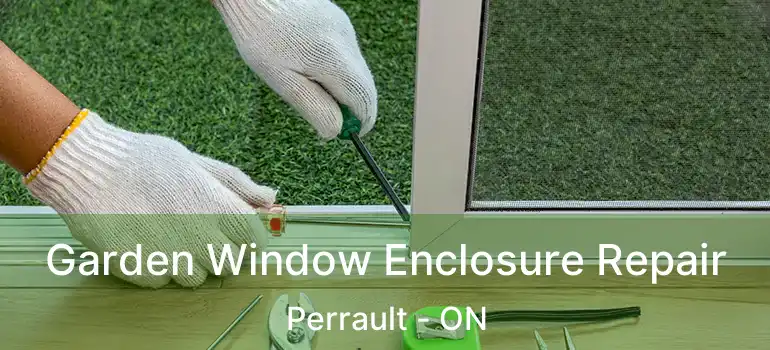  Garden Window Enclosure Repair Perrault - ON