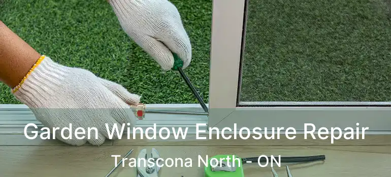  Garden Window Enclosure Repair Transcona North - ON