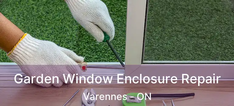  Garden Window Enclosure Repair Varennes - ON