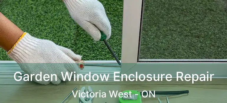  Garden Window Enclosure Repair Victoria West - ON