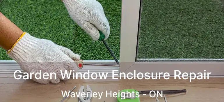  Garden Window Enclosure Repair Waverley Heights - ON