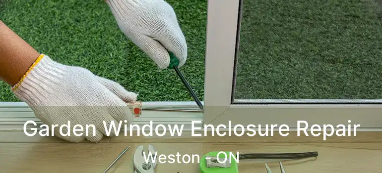  Garden Window Enclosure Repair Weston - ON