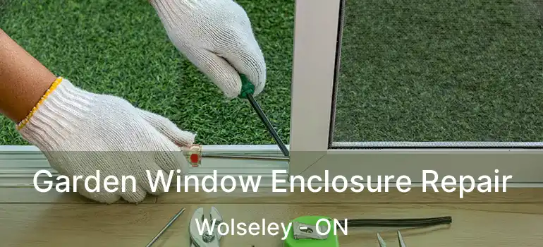  Garden Window Enclosure Repair Wolseley - ON