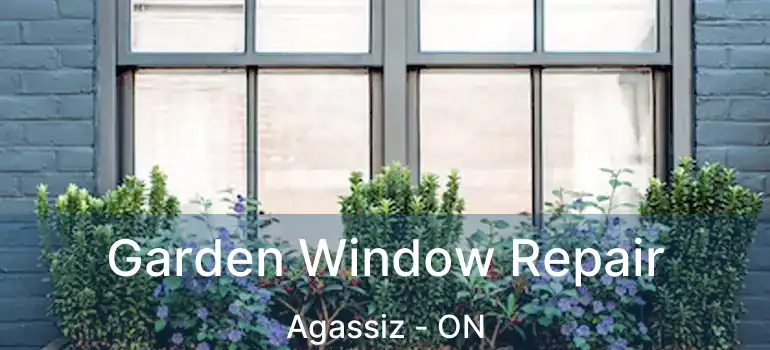  Garden Window Repair Agassiz - ON