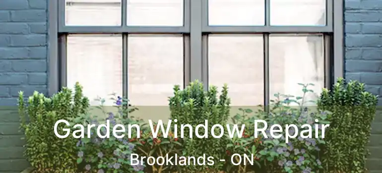  Garden Window Repair Brooklands - ON
