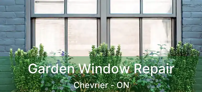  Garden Window Repair Chevrier - ON