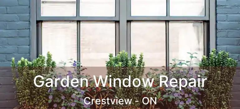  Garden Window Repair Crestview - ON