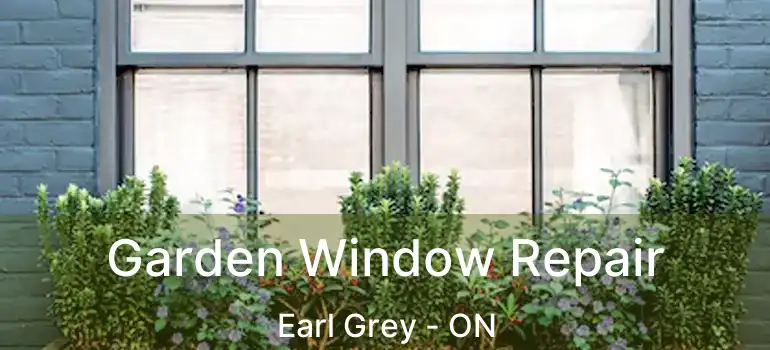  Garden Window Repair Earl Grey - ON