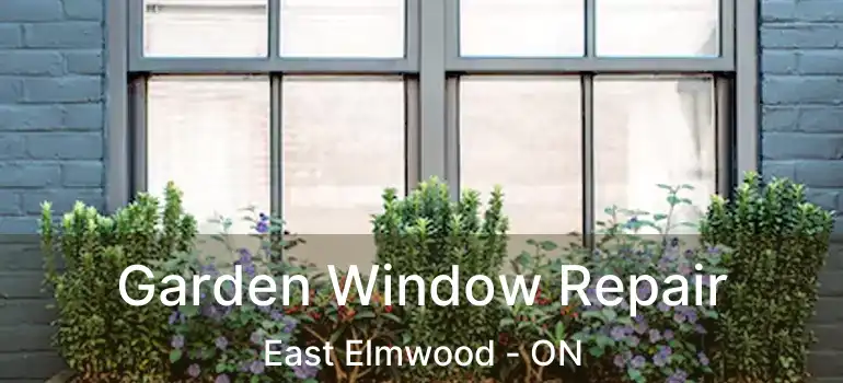  Garden Window Repair East Elmwood - ON
