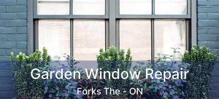  Garden Window Repair Forks The - ON