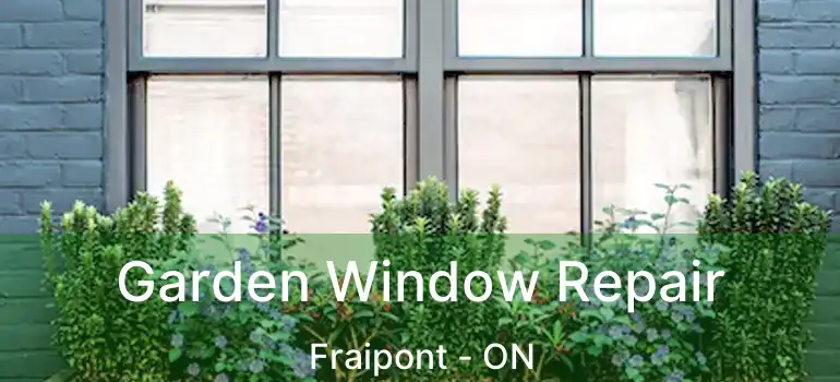  Garden Window Repair Fraipont - ON