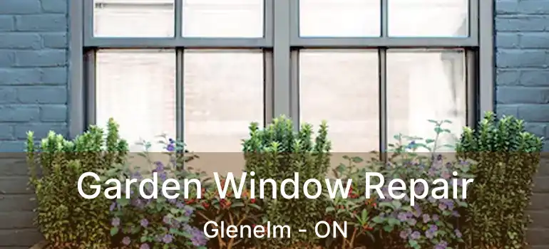  Garden Window Repair Glenelm - ON