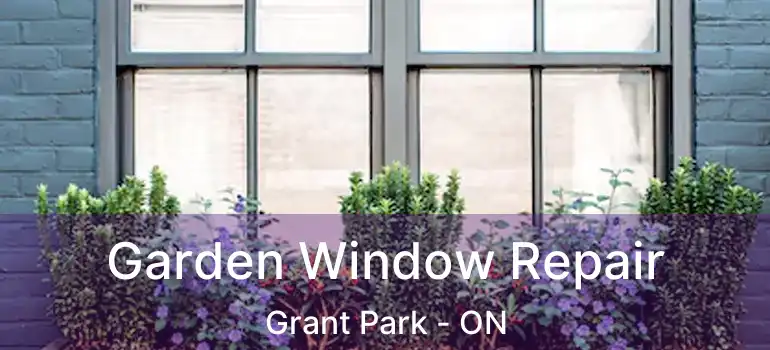  Garden Window Repair Grant Park - ON