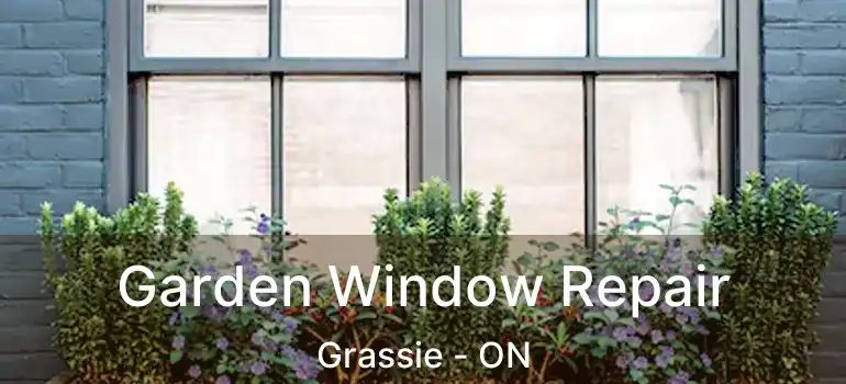  Garden Window Repair Grassie - ON