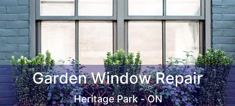 Garden Window Repair Heritage Park - ON