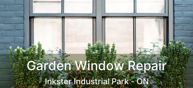  Garden Window Repair Inkster Industrial Park - ON