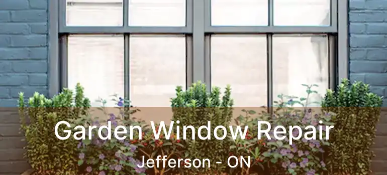  Garden Window Repair Jefferson - ON