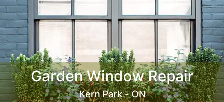  Garden Window Repair Kern Park - ON