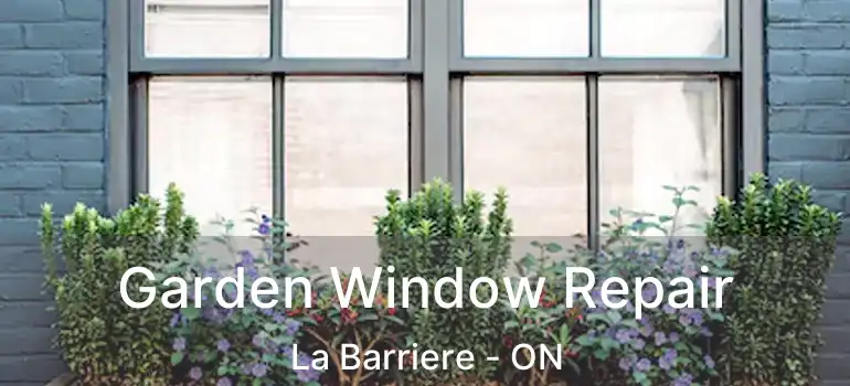  Garden Window Repair La Barriere - ON