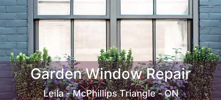  Garden Window Repair Leila - McPhillips Triangle - ON