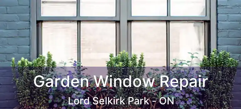  Garden Window Repair Lord Selkirk Park - ON