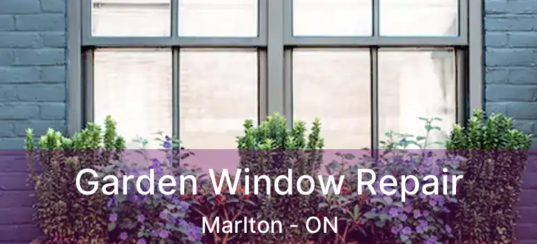  Garden Window Repair Marlton - ON