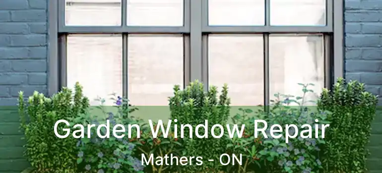  Garden Window Repair Mathers - ON