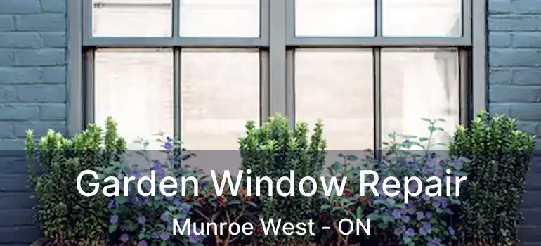 Garden Window Repair Munroe West - ON