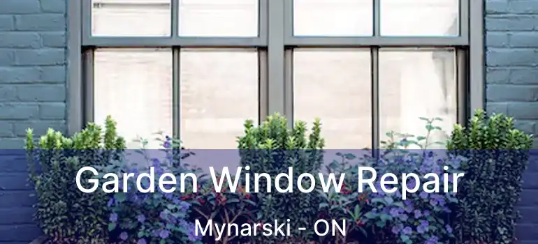 Garden Window Repair Mynarski - ON