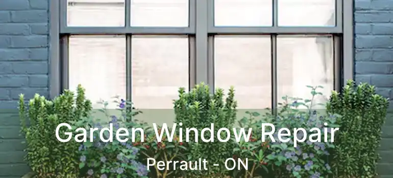  Garden Window Repair Perrault - ON