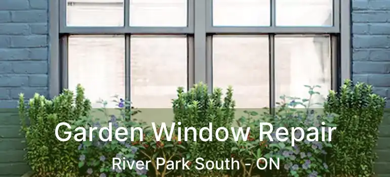  Garden Window Repair River Park South - ON