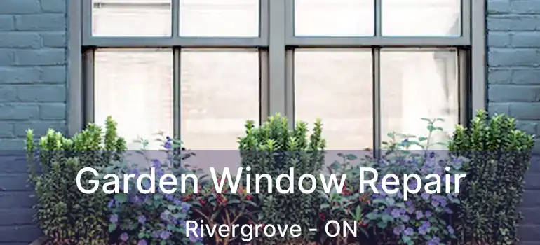  Garden Window Repair Rivergrove - ON