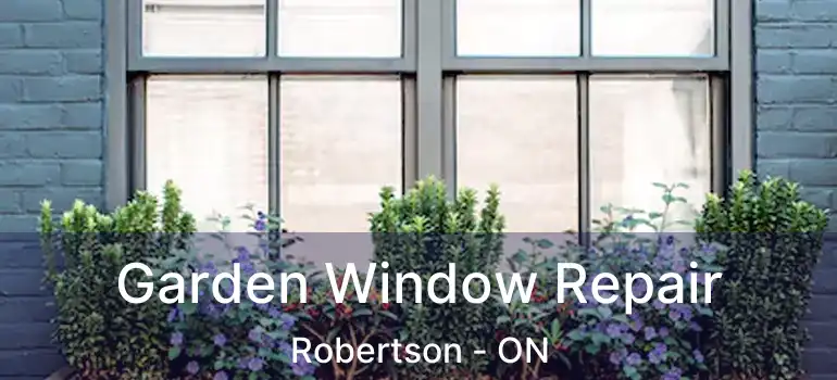  Garden Window Repair Robertson - ON