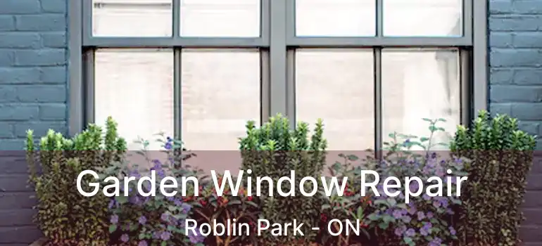  Garden Window Repair Roblin Park - ON
