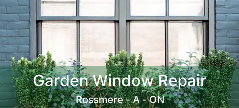  Garden Window Repair Rossmere - A - ON