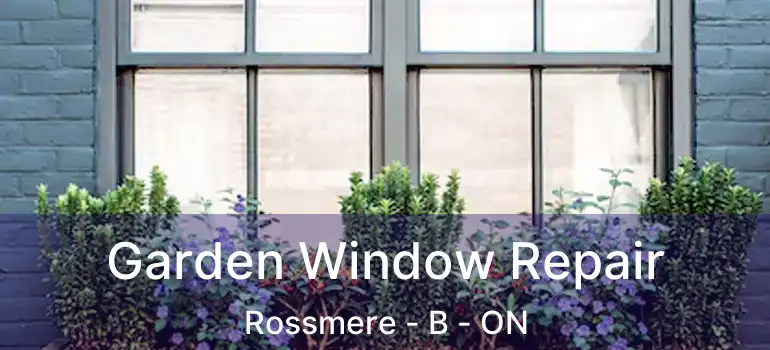 Garden Window Repair Rossmere - B - ON