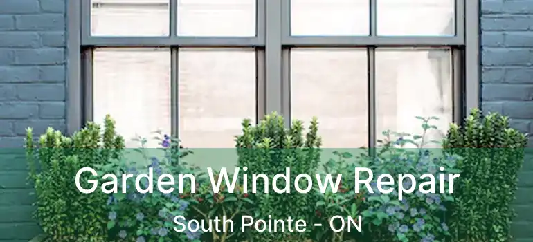  Garden Window Repair South Pointe - ON