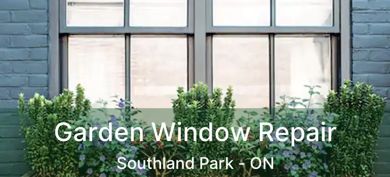  Garden Window Repair Southland Park - ON