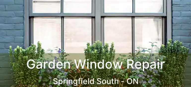  Garden Window Repair Springfield South - ON