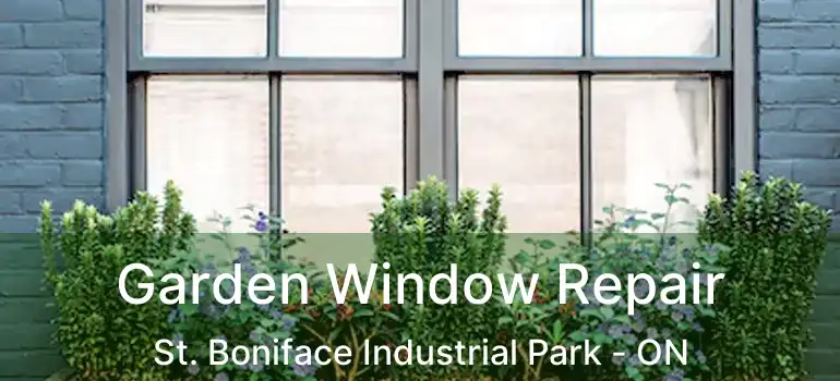  Garden Window Repair St. Boniface Industrial Park - ON