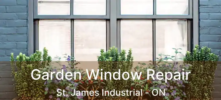  Garden Window Repair St. James Industrial - ON