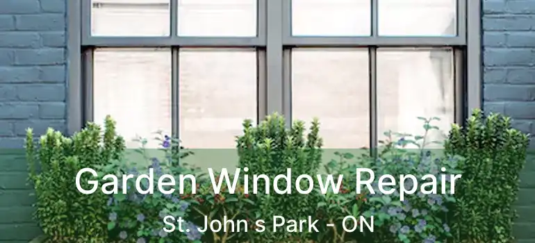  Garden Window Repair St. John s Park - ON