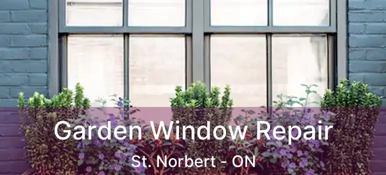  Garden Window Repair St. Norbert - ON