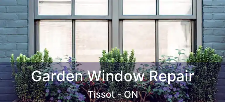  Garden Window Repair Tissot - ON