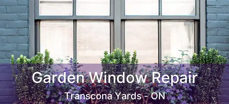  Garden Window Repair Transcona Yards - ON