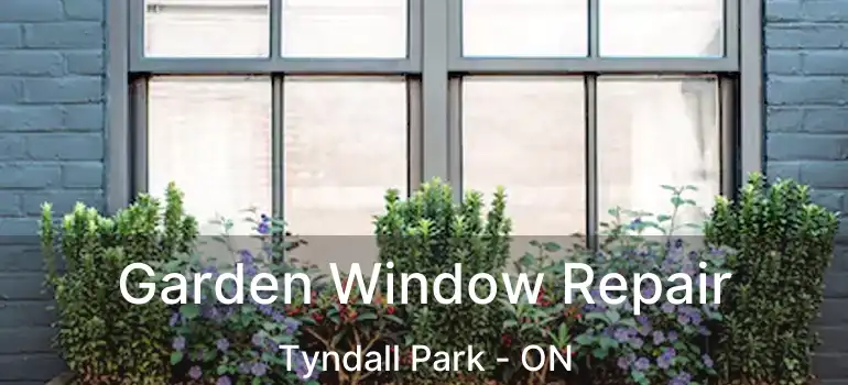  Garden Window Repair Tyndall Park - ON
