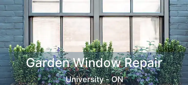  Garden Window Repair University - ON