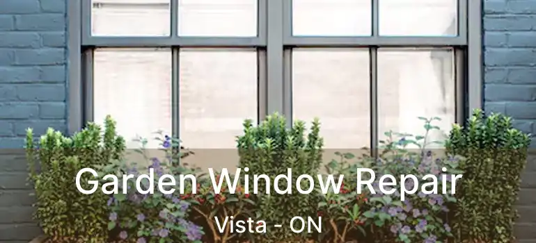  Garden Window Repair Vista - ON