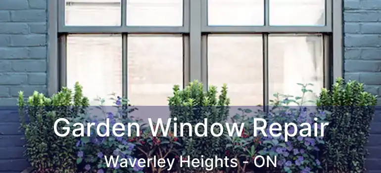  Garden Window Repair Waverley Heights - ON